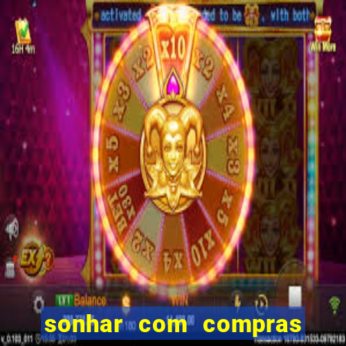 sonhar com compras no mercado